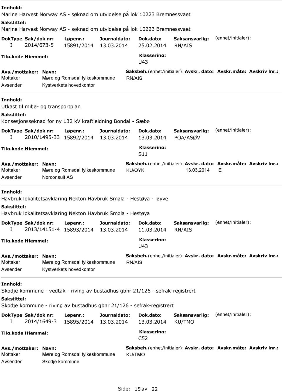 : Mottaker Møre og Romsdal fylkeskommune RN/AS Kystverkets hovedkontor nnhold: tkast til miljø- og transportplan Konsesjonssøknad for ny 132 kv kraftleidning Bondal - Sæbø 2010/1495-33 15892/2014 S11