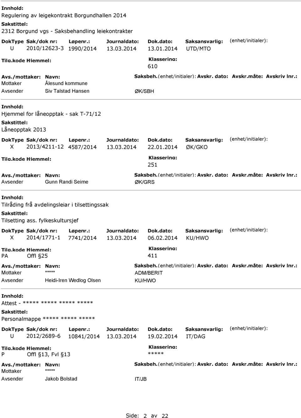 /mottaker: Navn: Saksbeh. Avskr. dato: Avskr.måte: Avskriv lnr.: Gunn Randi Seime ØK/GRS nnhold: Tilråding frå avdelingsleiar i tilsettingssak Tilsetting ass.