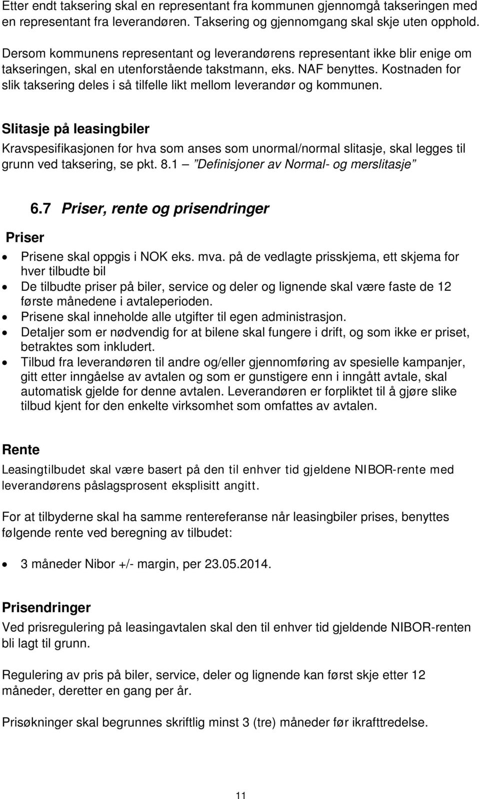 Kostnaden for slik taksering deles i så tilfelle likt mellom leverandør og kommunen.