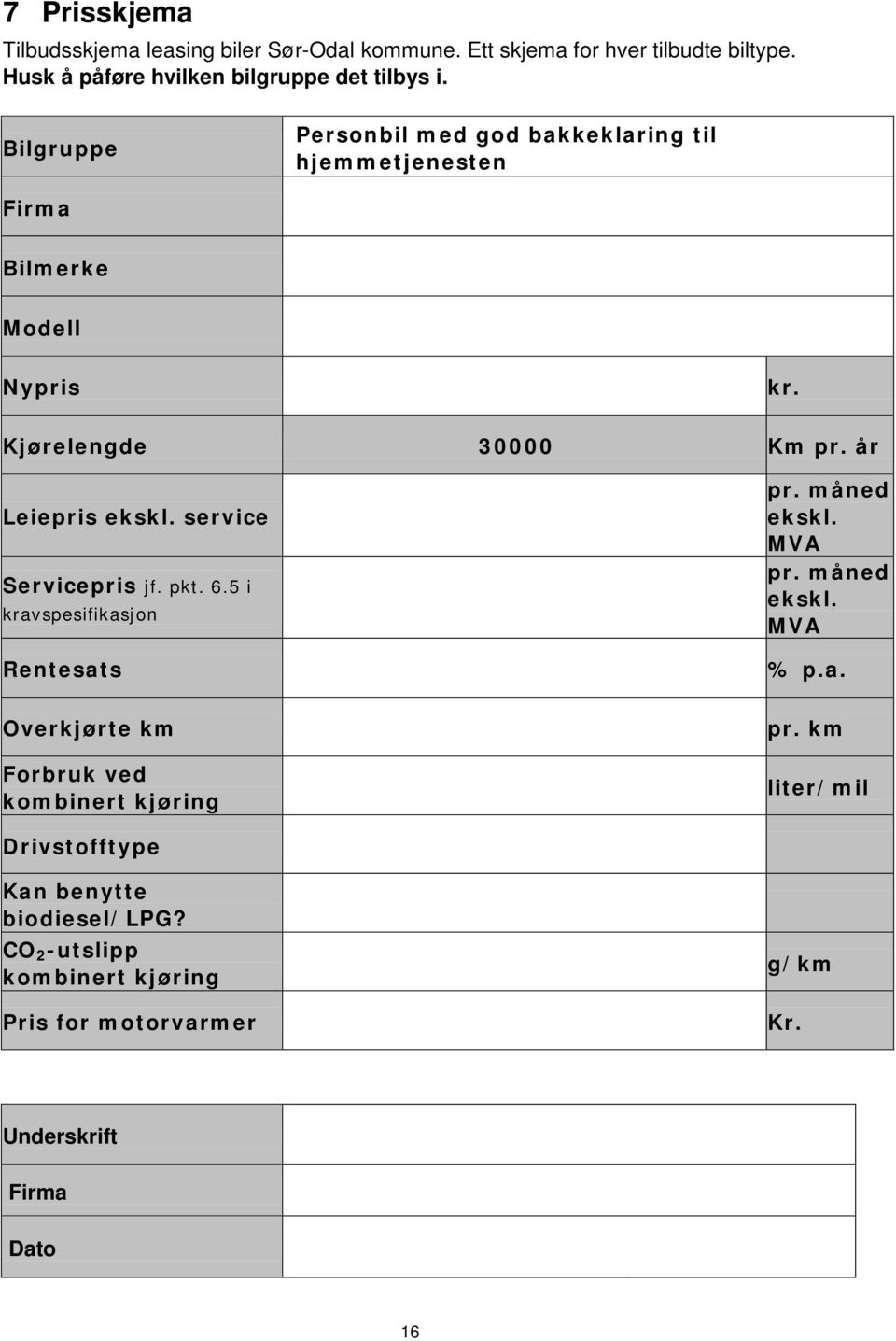 service Servicepris jf. pkt. 6.5 i kravspesifikasjon Rentesats Overkjørte km Forbruk ved kombinert kjøring pr. måned ekskl. MVA pr. måned ekskl. MVA % p.