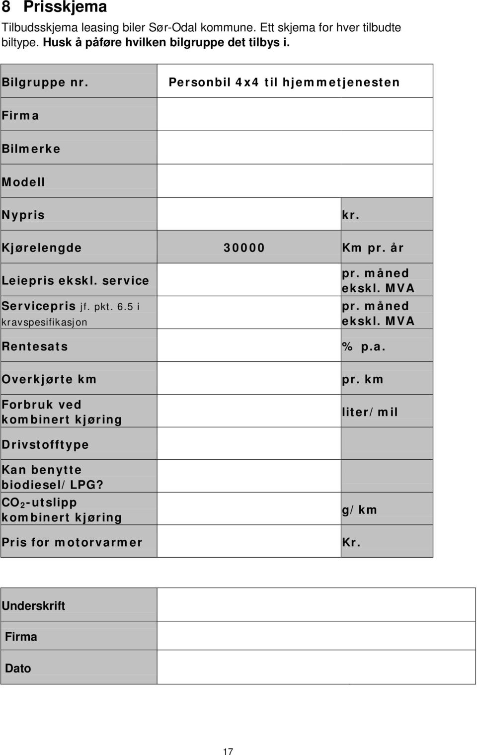 service Servicepris jf. pkt. 6.5 i kravspesifikasjon Rentesats pr. måned ekskl. MVA pr. måned ekskl. MVA % p.a. Overkjørte km Forbruk ved kombinert kjøring pr.