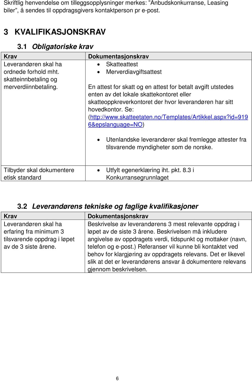 Dokumentasjonskrav Skatteattest Merverdiavgiftsattest En attest for skatt og en attest for betalt avgift utstedes enten av det lokale skattekontoret eller skatteoppkreverkontoret der hvor