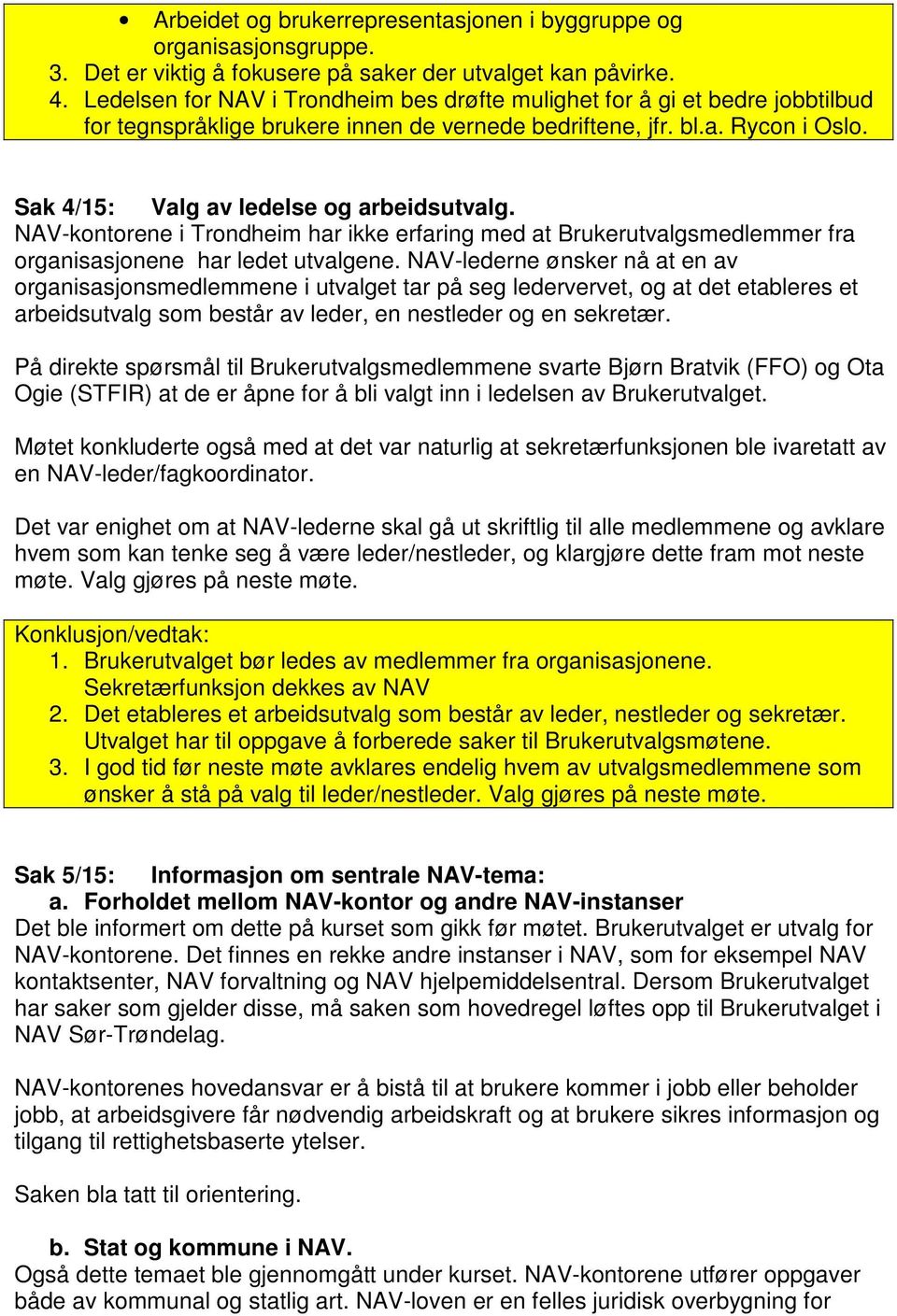 Sak 4/15: Valg av ledelse og arbeidsutvalg. NAV-kontorene i Trondheim har ikke erfaring med at Brukerutvalgsmedlemmer fra organisasjonene har ledet utvalgene.