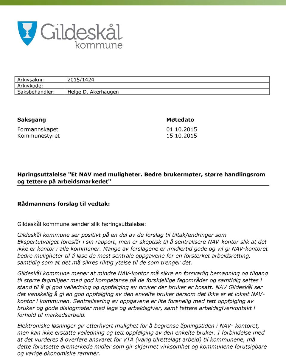 forslag til tiltak/endringer som Ekspertutvalget foreslår i sin rapport, men er skeptisk til å sentralisere NAV-kontor slik at det ikke er kontor i alle kommuner.