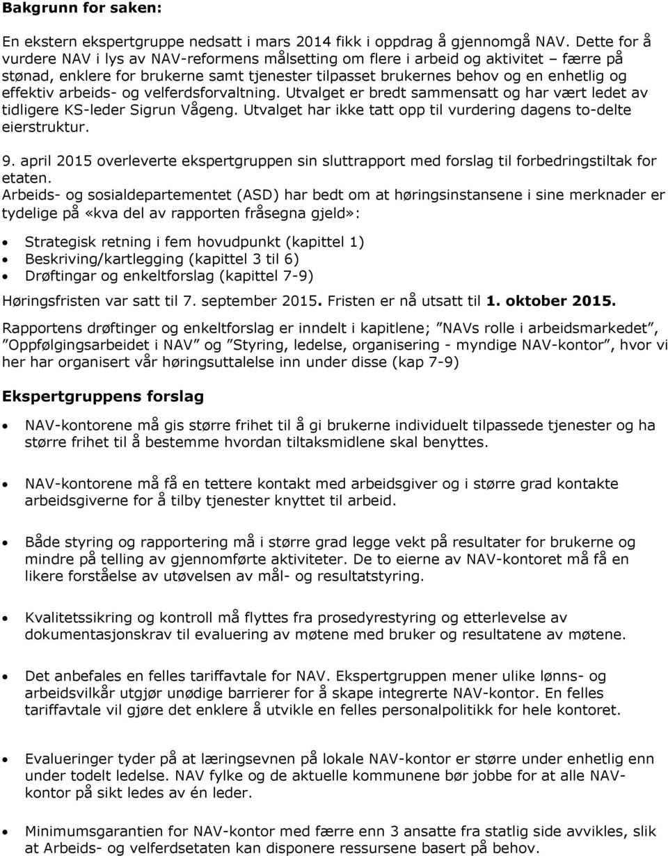 arbeids- og velferdsforvaltning. Utvalget er bredt sammensatt og har vært ledet av tidligere KS-leder Sigrun Vågeng. Utvalget har ikke tatt opp til vurdering dagens to-delte eierstruktur. 9.