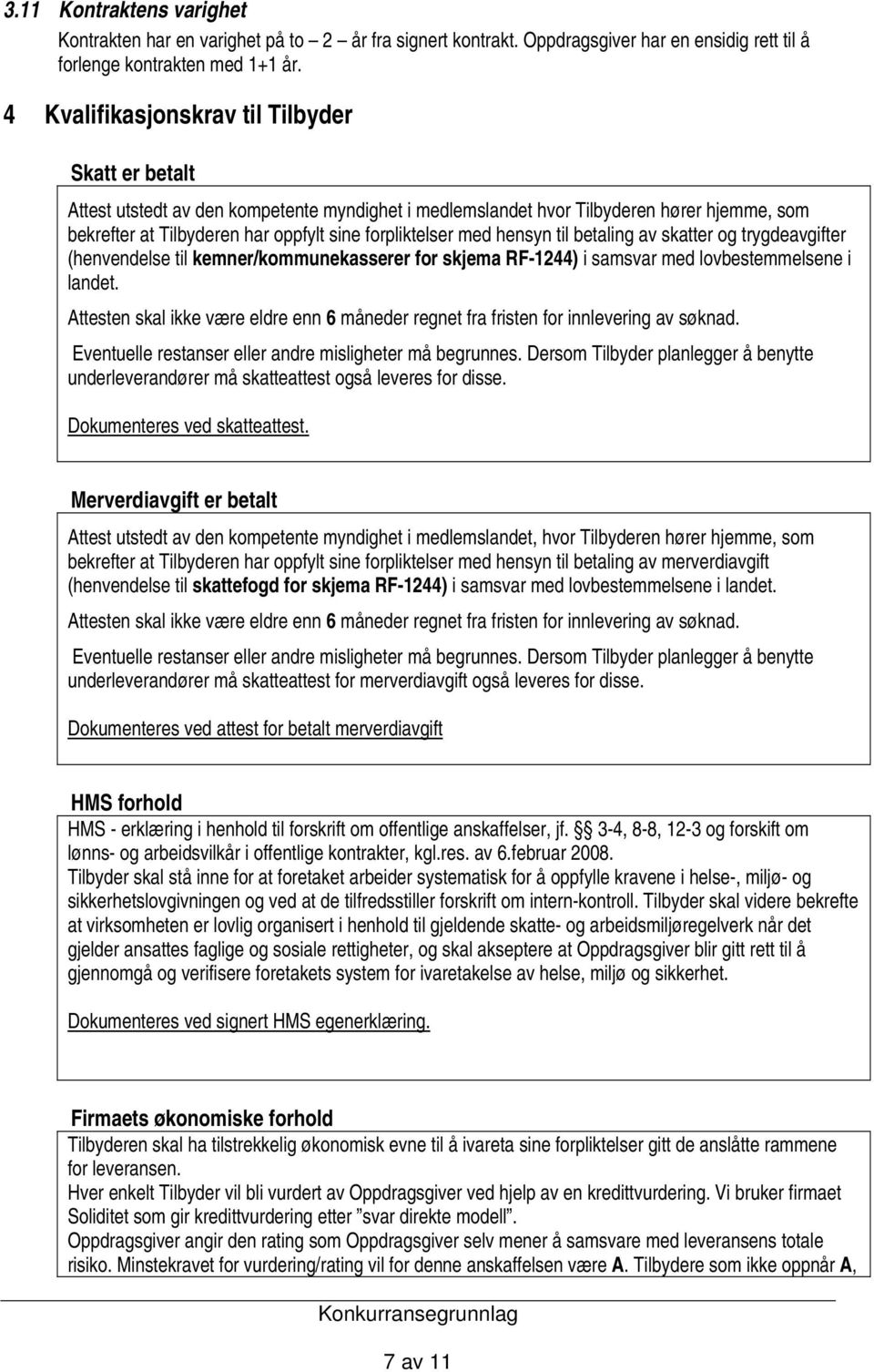 med hensyn til betaling av skatter og trygdeavgifter (henvendelse til kemner/kommunekasserer for skjema RF-1244) i samsvar med lovbestemmelsene i landet.