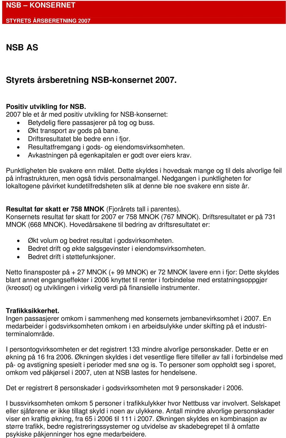 Punktligheten ble svakere enn målet. Dette skyldes i hovedsak mange og til dels alvorlige feil på infrastrukturen, men også tidvis personalmangel.