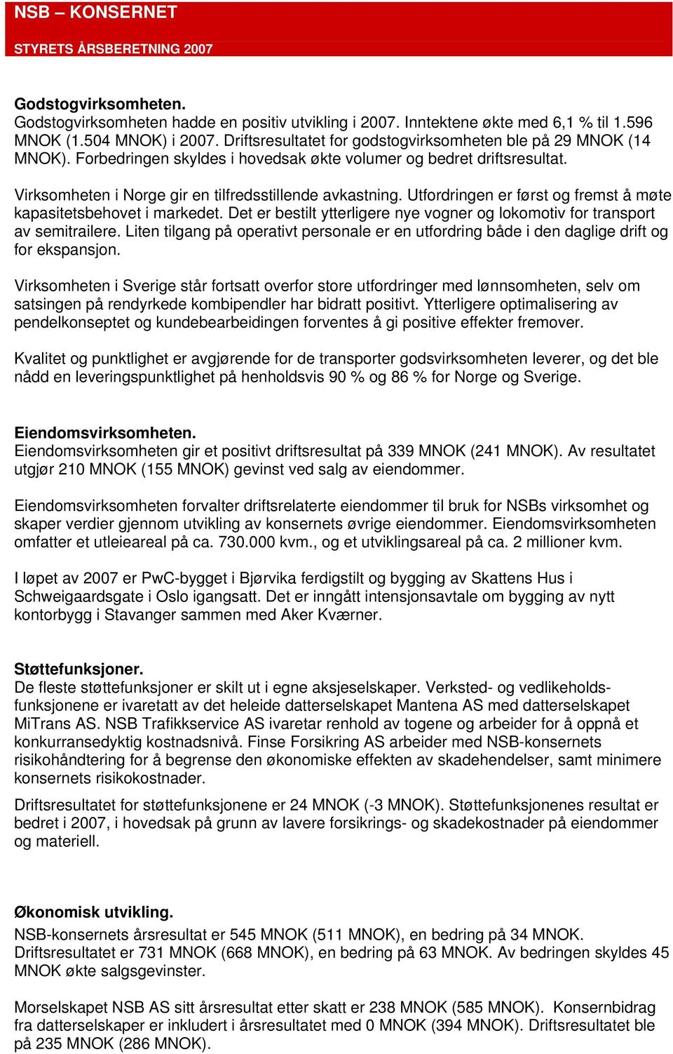 Utfordringen er først og fremst å møte kapasitetsbehovet i markedet. Det er bestilt ytterligere nye vogner og lokomotiv for transport av semitrailere.