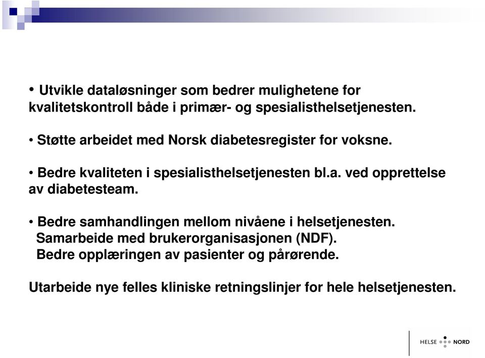 Bedre samhandlingen mellom nivåene i helsetjenesten. Samarbeide med brukerorganisasjonen (NDF).