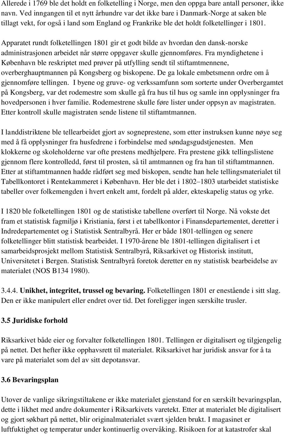 Apparatet rundt folketellingen 1801 gir et godt bilde av hvordan den dansk-norske administrasjonen arbeidet når større oppgaver skulle gjennomføres.