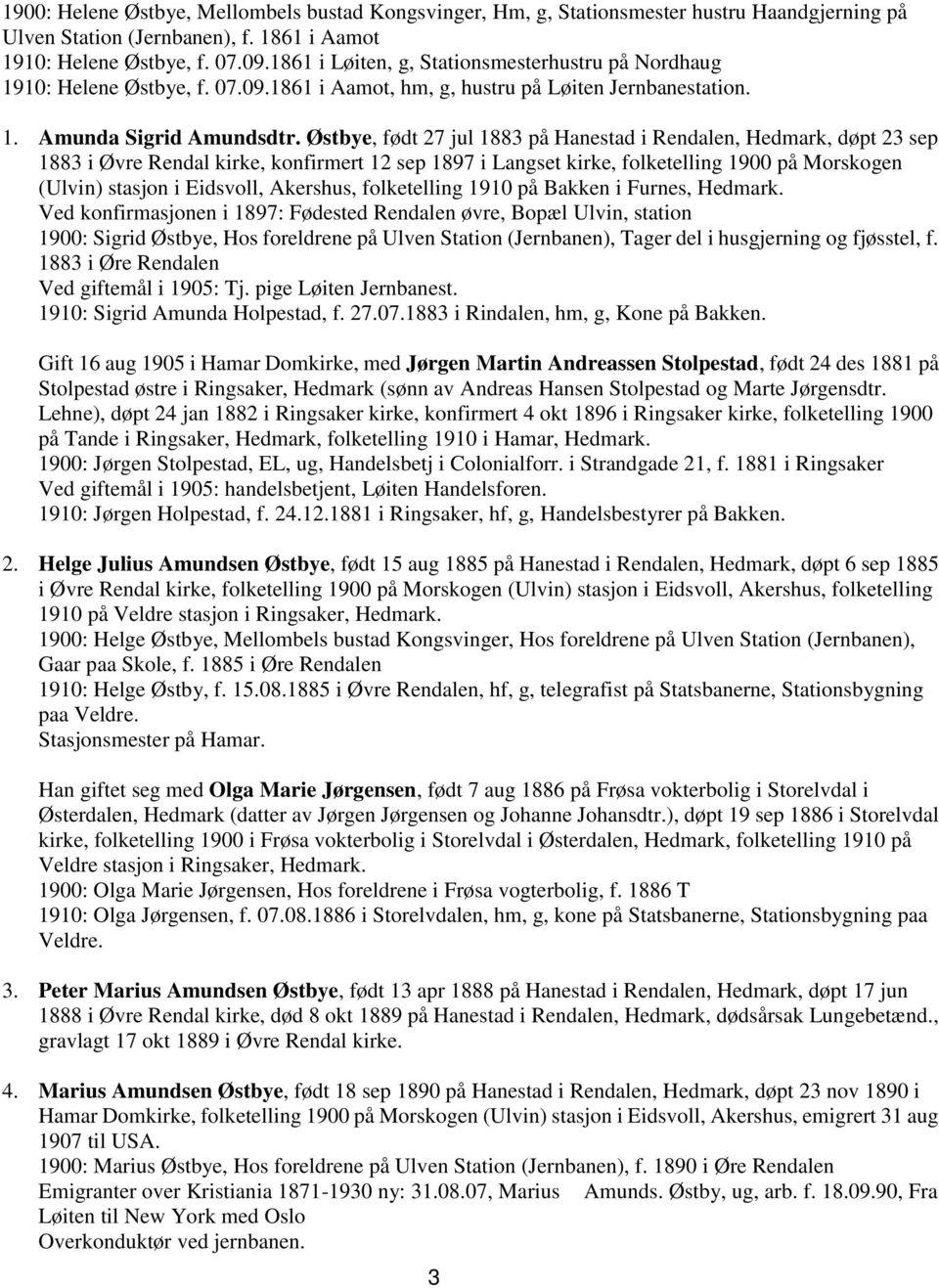 Østbye, født 27 jul 1883 på Hanestad i Rendalen, Hedmark, døpt 23 sep 1883 i Øvre Rendal kirke, konfirmert 12 sep 1897 i Langset kirke, folketelling 1900 på Morskogen (Ulvin) stasjon i Eidsvoll,