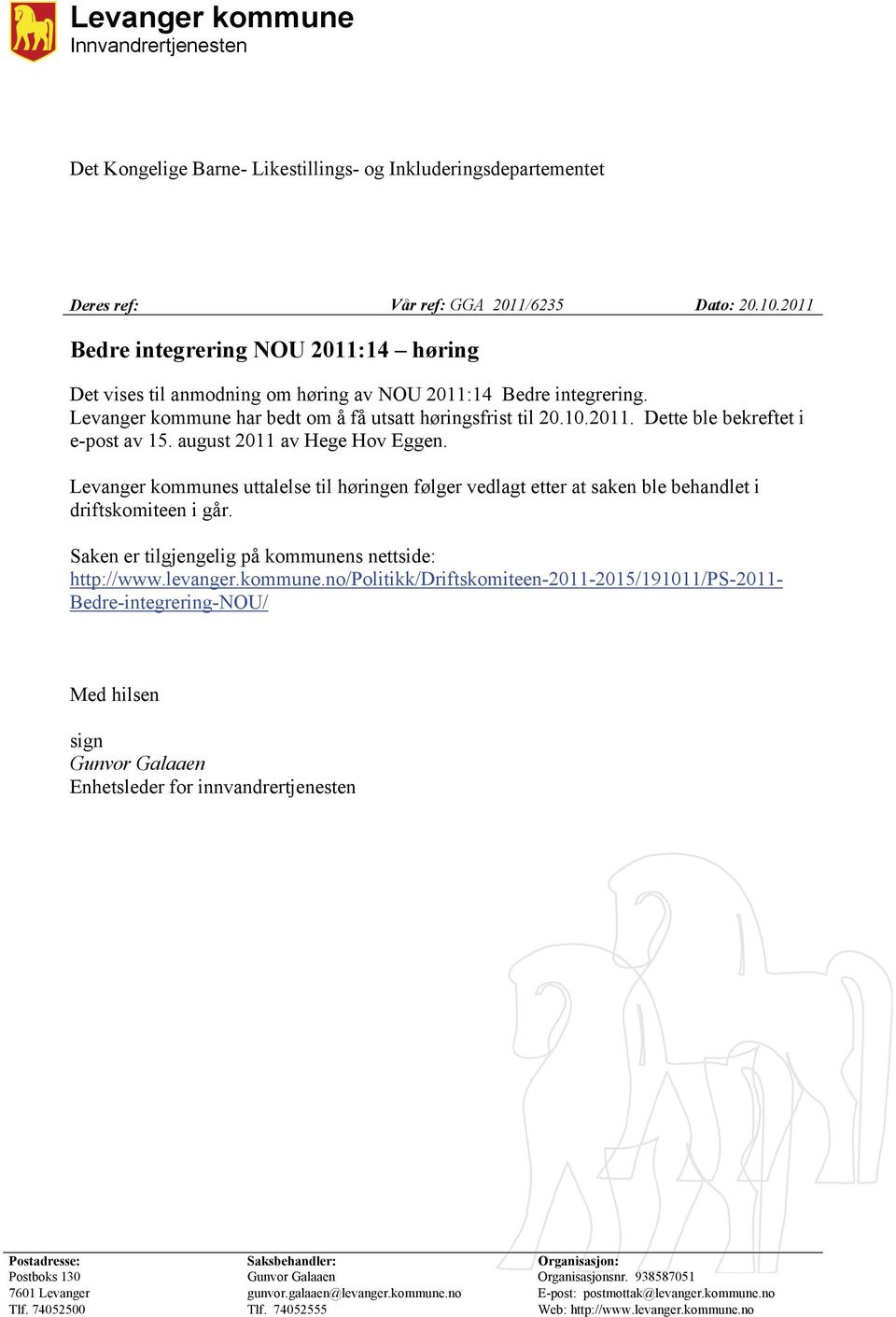 august 2011 av Hege Hov Eggen. Levanger kommunes uttalelse til høringen følger vedlagt etter at saken ble behandlet i driftskomiteen i går.