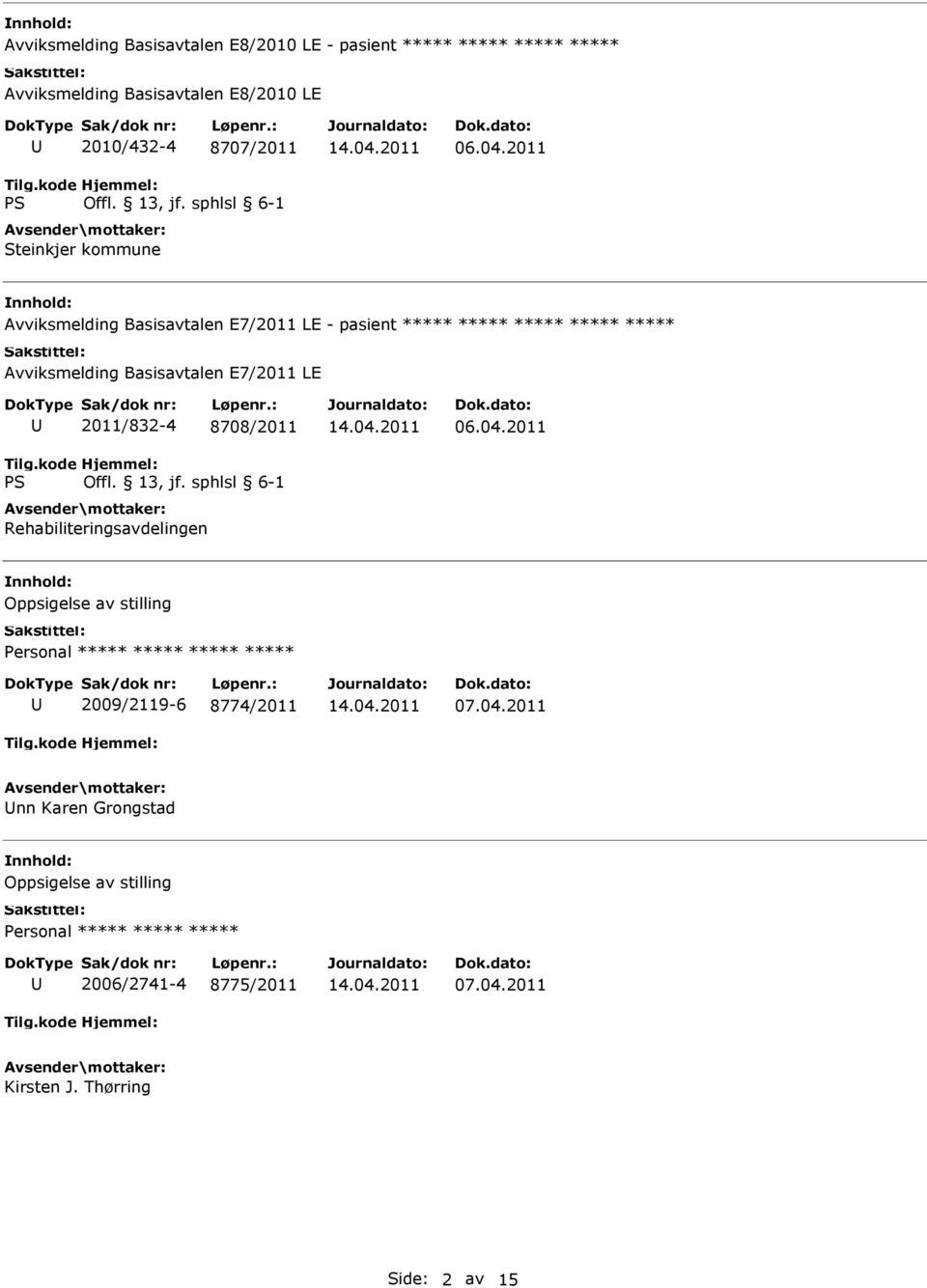 2011 Avviksmelding Basisavtalen E7/2011 LE - pasient ***** ***** ***** ***** ***** Avviksmelding Basisavtalen E7/2011 LE