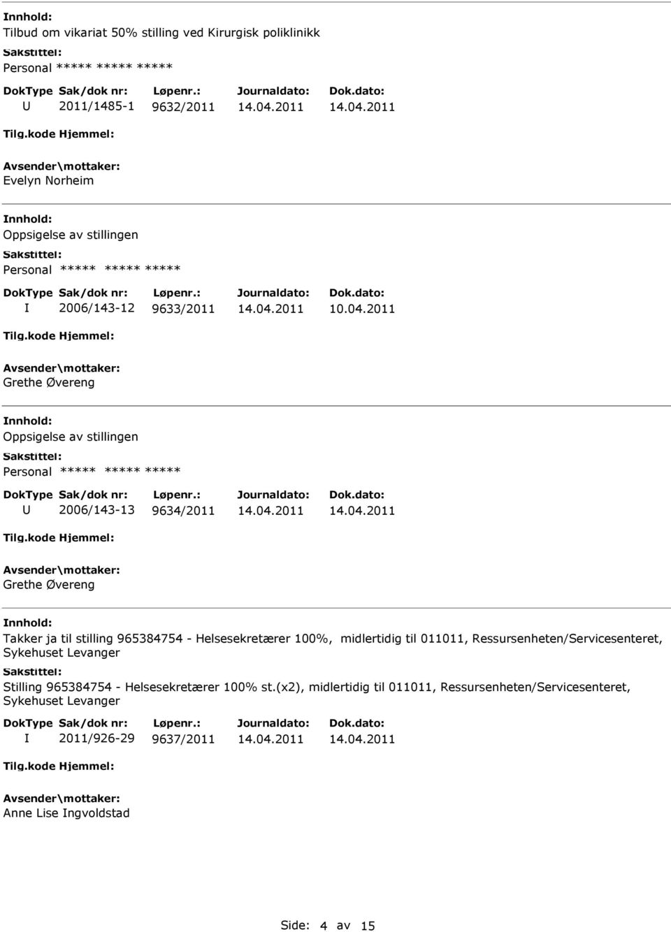 2011 Grethe Øvereng Oppsigelse av stillingen 2006/143-13 9634/2011 Grethe Øvereng Takker ja til stilling 965384754 - Helsesekretærer