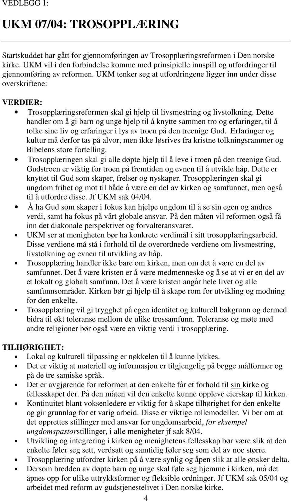 UKM tenker seg at utfordringene ligger inn under disse overskriftene: VERDIER: Trosopplæringsreformen skal gi hjelp til livsmestring og livstolkning.