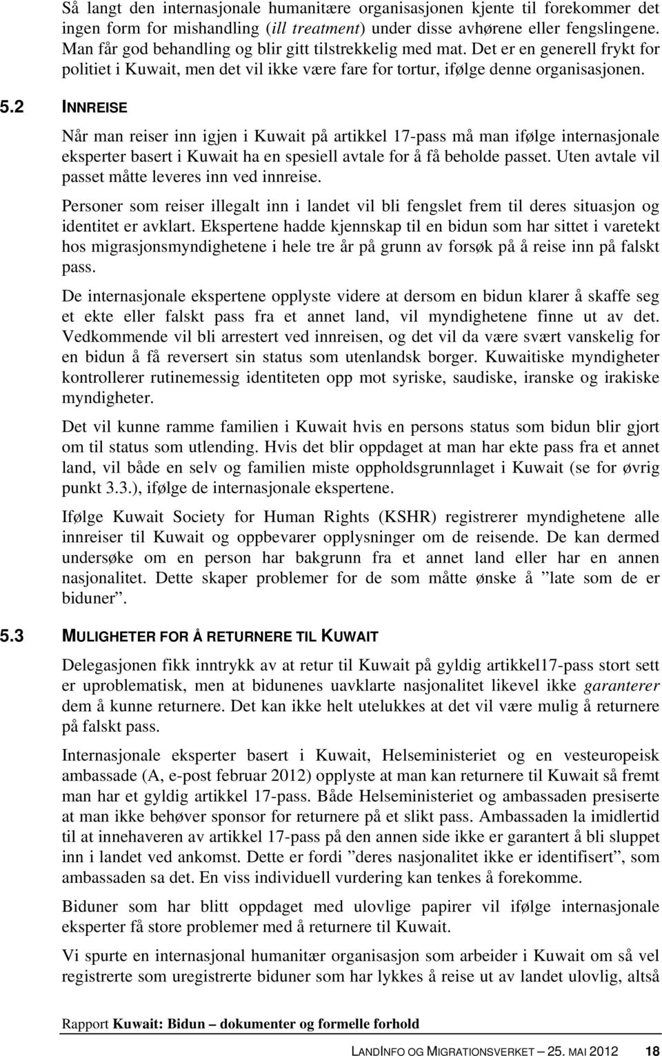 2 INNREISE Når man reiser inn igjen i Kuwait på artikkel 17-pass må man ifølge internasjonale eksperter basert i Kuwait ha en spesiell avtale for å få beholde passet.