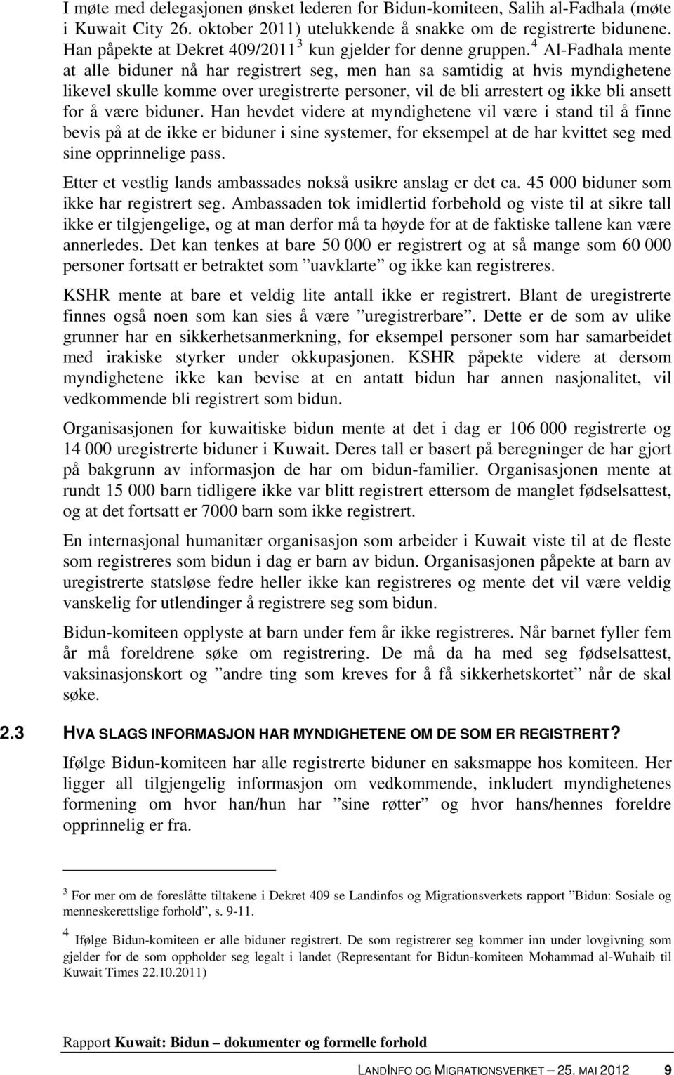 4 Al-Fadhala mente at alle biduner nå har registrert seg, men han sa samtidig at hvis myndighetene likevel skulle komme over uregistrerte personer, vil de bli arrestert og ikke bli ansett for å være