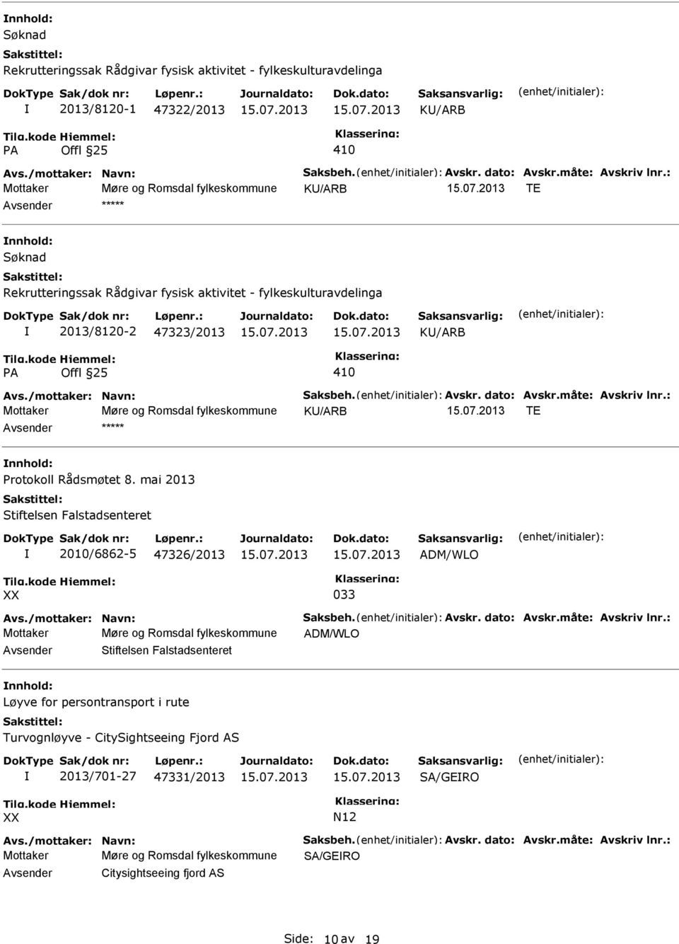 /mottaker: Navn: Saksbeh. Avskr. dato: Avskr.måte: Avskriv lnr.: Mottaker Møre og Romsdal fylkeskommune K/ARB TE ***** Protokoll Rådsmøtet 8.