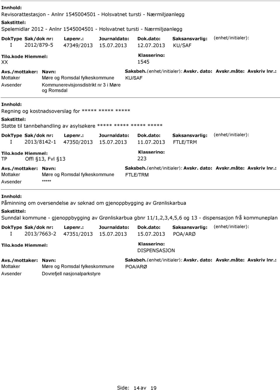 : Mottaker Møre og Romsdal fylkeskommune K/SAF Kommunerevisjonsdistrikt nr 3 i Møre og Romsdal Regning og kostnadsoverslag for ***** ***** ***** Støtte til tannbehandling av asylsøkere ***** *****