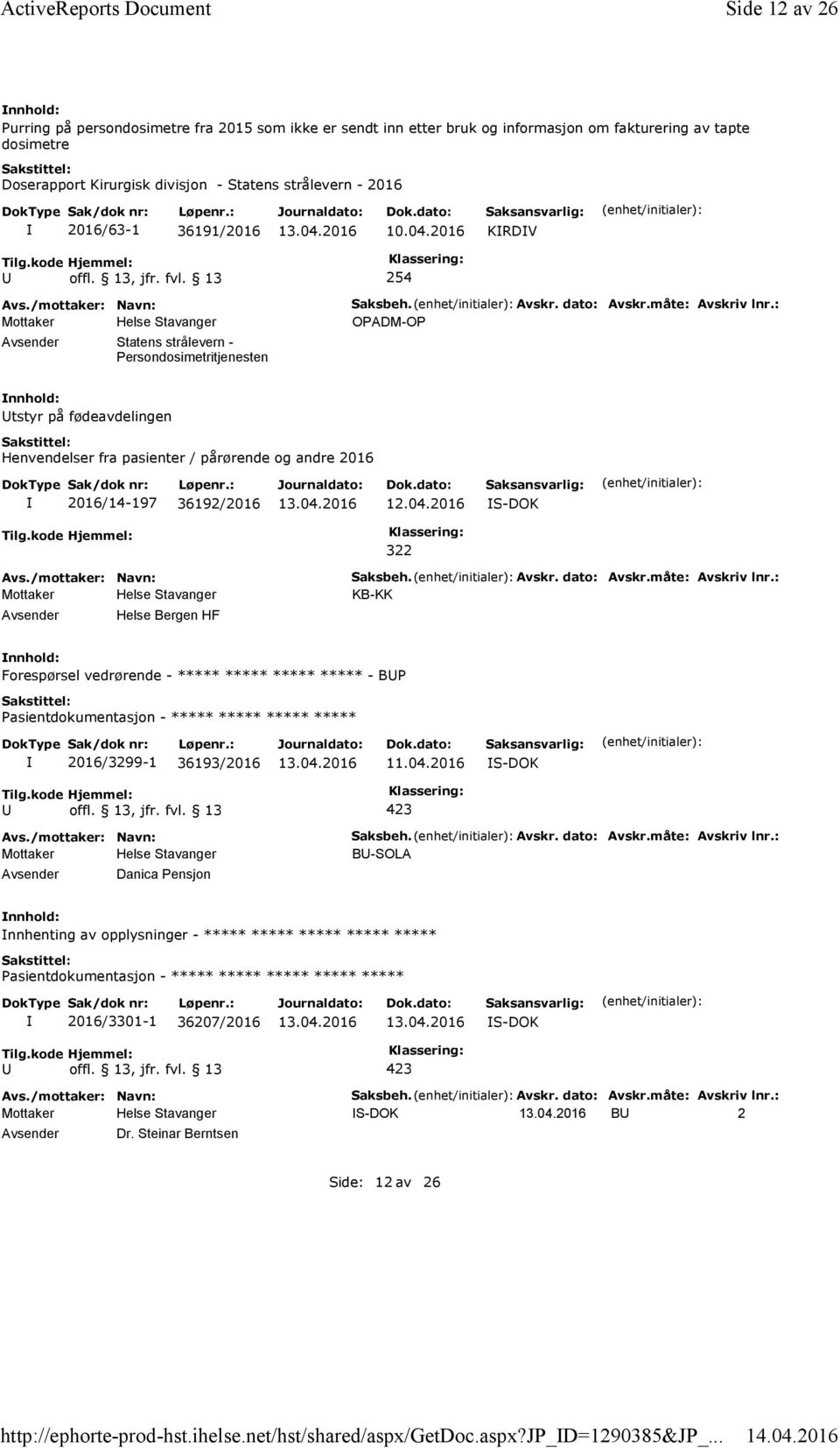 2016/63-1 36191/2016 10.04.2016 KRDV 254 Statens strålevern - Persondosimetritjenesten Saksbeh. Avskr. dato: Avskr.måte: Avskriv lnr.