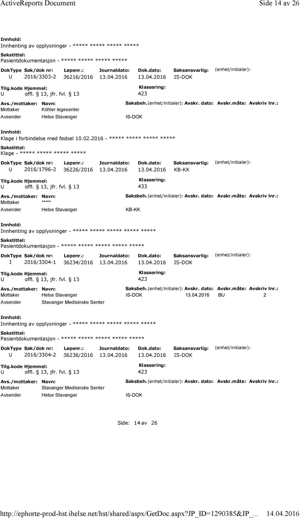 : Klage i forbindelse med fødsel 10.02.2016 - ***** ***** ***** ***** Klage - ***** ***** ***** ***** 2016/1796-2 36226/2016 KB-KK 433 Mottaker ***** Saksbeh. Avskr. dato: Avskr.måte: Avskriv lnr.