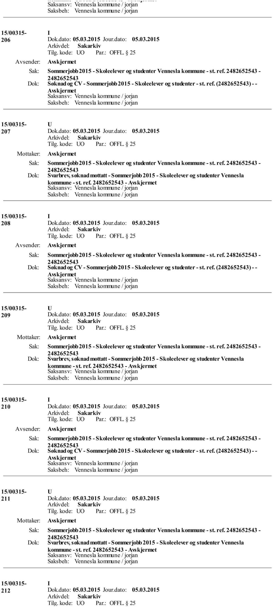 ref. () - - 209 Sommerjobb 2015 - Skoleelever og studenter Vennesla kommune - st. ref. - Svarbrev, søknad mottatt - Sommerjobb 2015 - Skoleelever og studenter Vennesla kommune - st. ref. - 210 I Sommerjobb 2015 - Skoleelever og studenter Vennesla kommune - st.