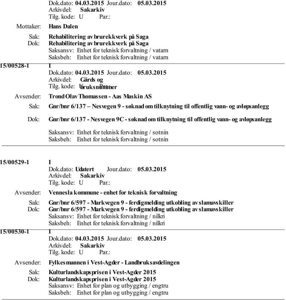 offentlig vann- og avløpsanlegg 15/00529-1 I Dok.dato: datert Jour.dato: 05.03.2015 Tilg.