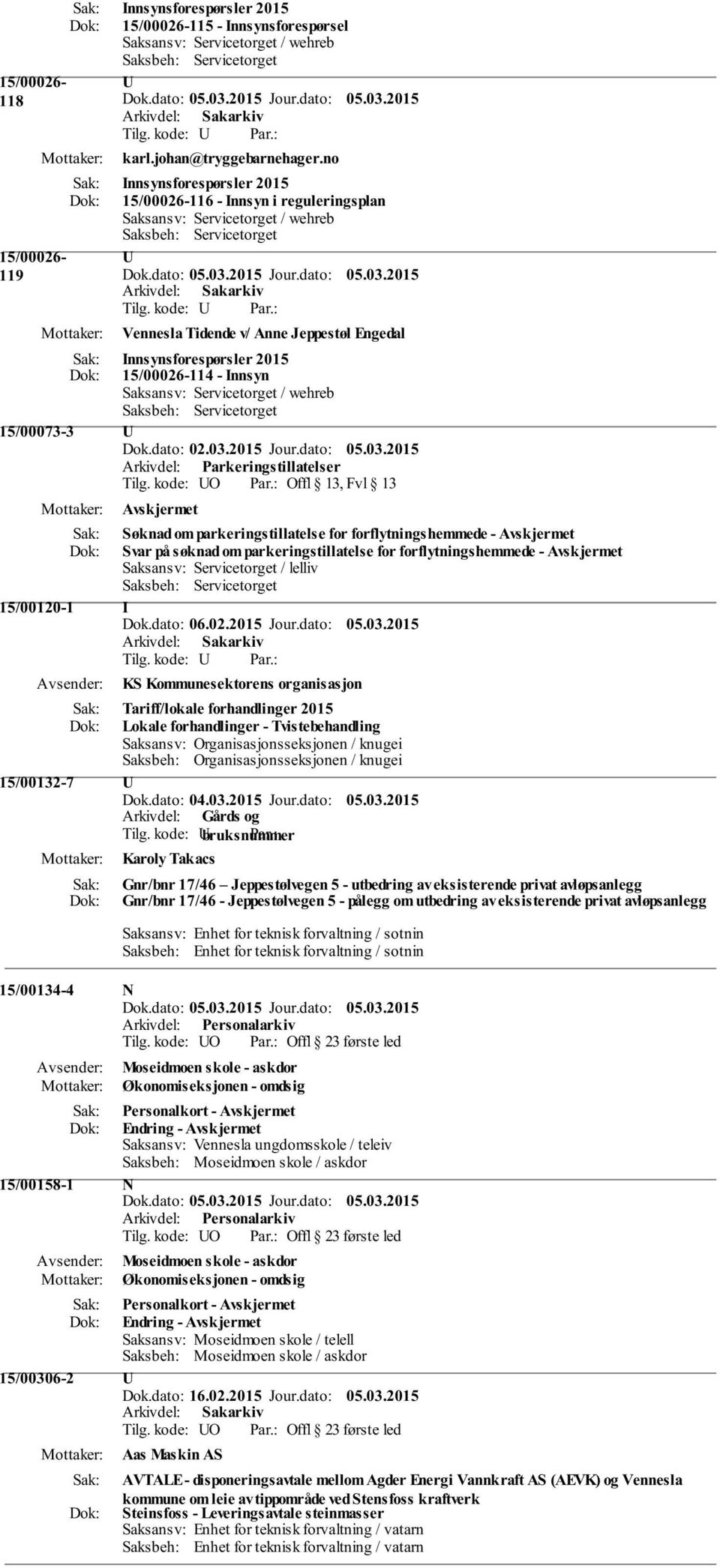 kode: Vennesla Tidende v/ Anne Jeppestøl Engedal Innsynsforespørsler 2015 15/00026-114 - Innsyn Saksansv: Servicetorget / wehreb Saksbeh: Servicetorget 15/00073-3 Dok.dato: 02.03.2015 Jour.dato: 05.