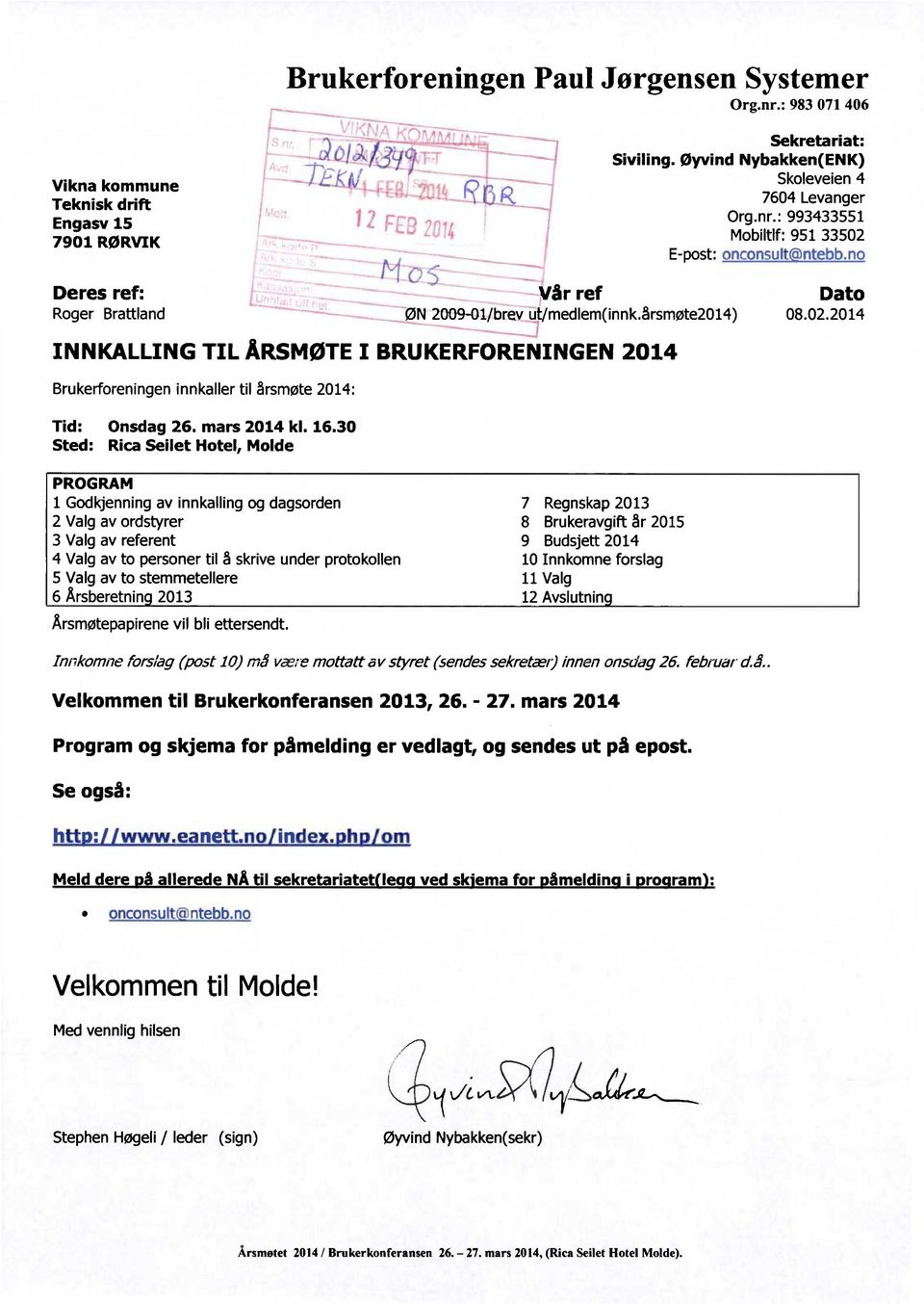 2014 INNKALLING TIL ÅRSMØTE I BRUKERFORENINGEN 2014 Brukerforeningen innkaller til årsmøte 2014: Tid: Onsdag 26. mars 2014 kl. 16.