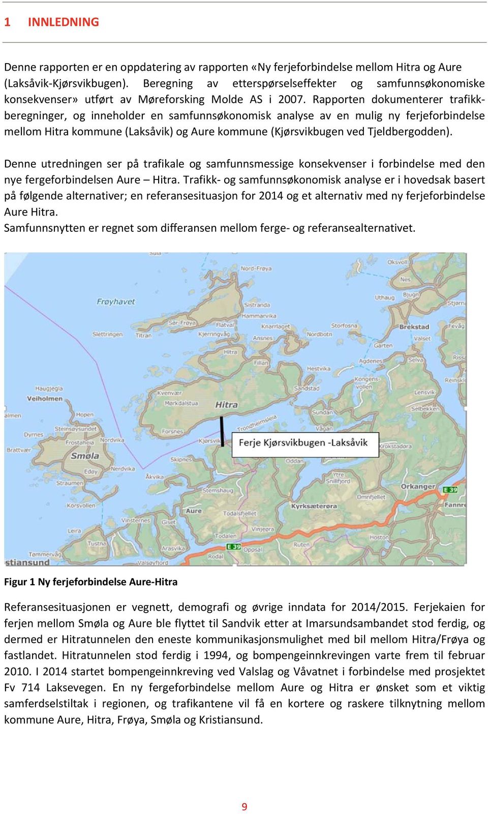 Rapporten dokumenterer trafikkberegninger, og inneholder en samfunnsøkonomisk analyse av en mulig ny ferjeforbindelse mellom Hitra kommune (Laksåvik) og Aure kommune (Kjørsvikbugen ved