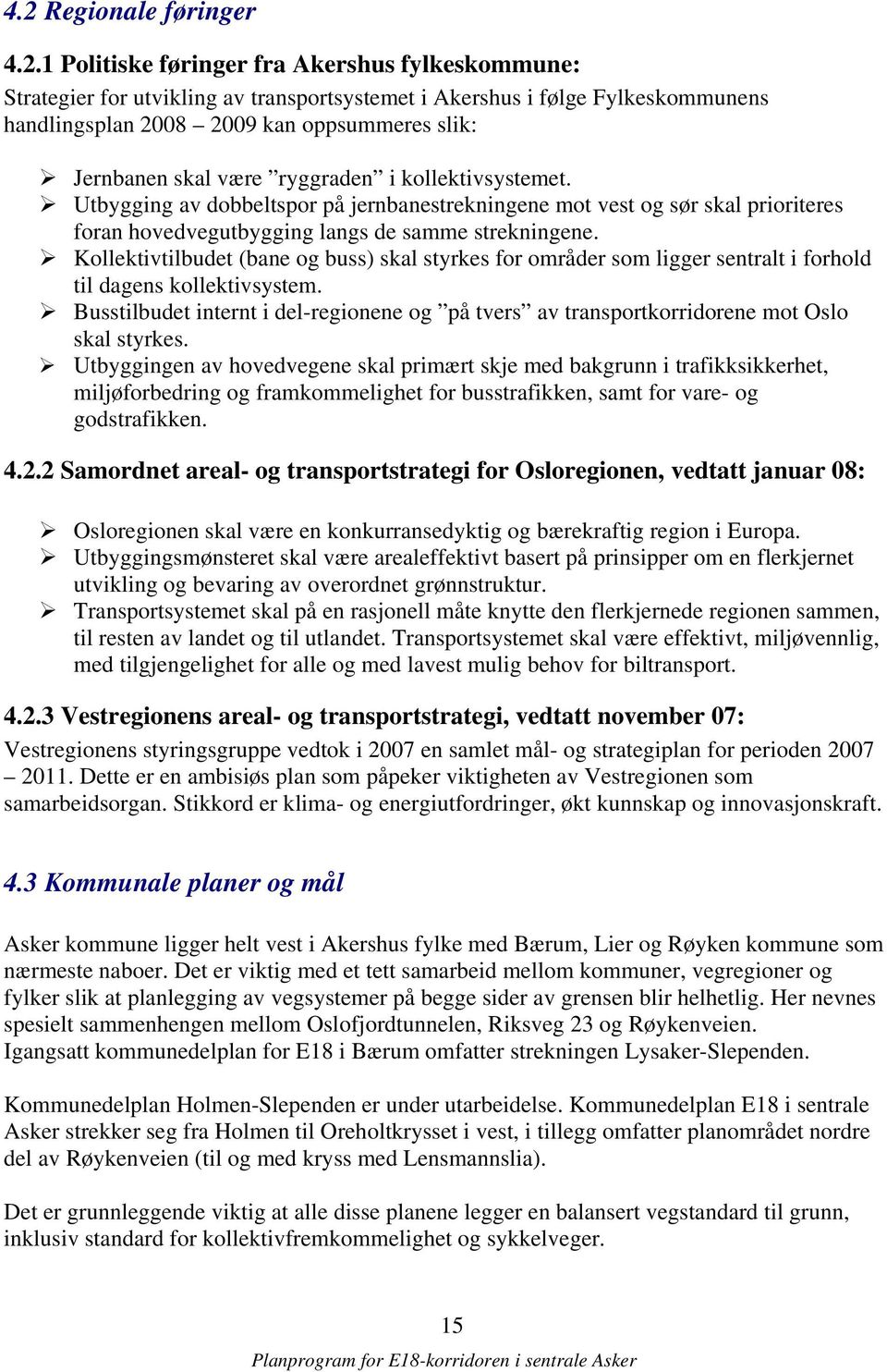 Kollektivtilbudet (bane og buss) skal styrkes for områder som ligger sentralt i forhold til dagens kollektivsystem.