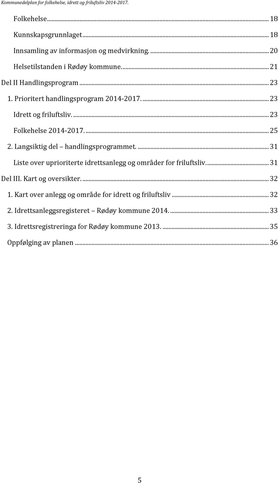 ... 31 Liste over uprioriterte idrettsanlegg og områder for friluftsliv.... 31 Del III. Kart og oversikter.... 32 1.