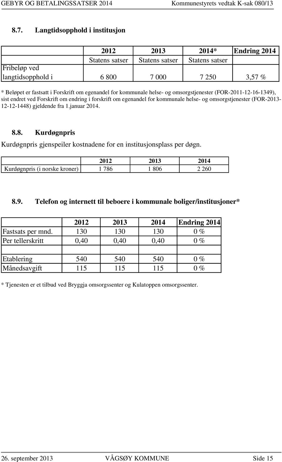 (FOR-2013-12-12-1448) gjeldende fra 1.januar 2014. 8.8. Kurdøgnpris Kurdøgnpris gjenspeiler kostnadene for en institusjonsplass per døgn.