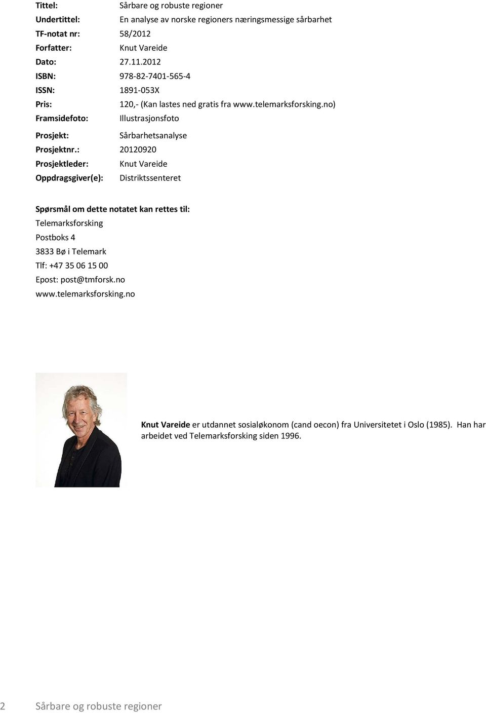 : 20120920 Prosjektleder: Knut Vareide Oppdragsgiver(e): Distriktssenteret Spørsmål om dette notatet kan rettes til: Telemarksforsking Postboks 4 3833 Bø i Telemark Tlf: +47 35 06 15 00