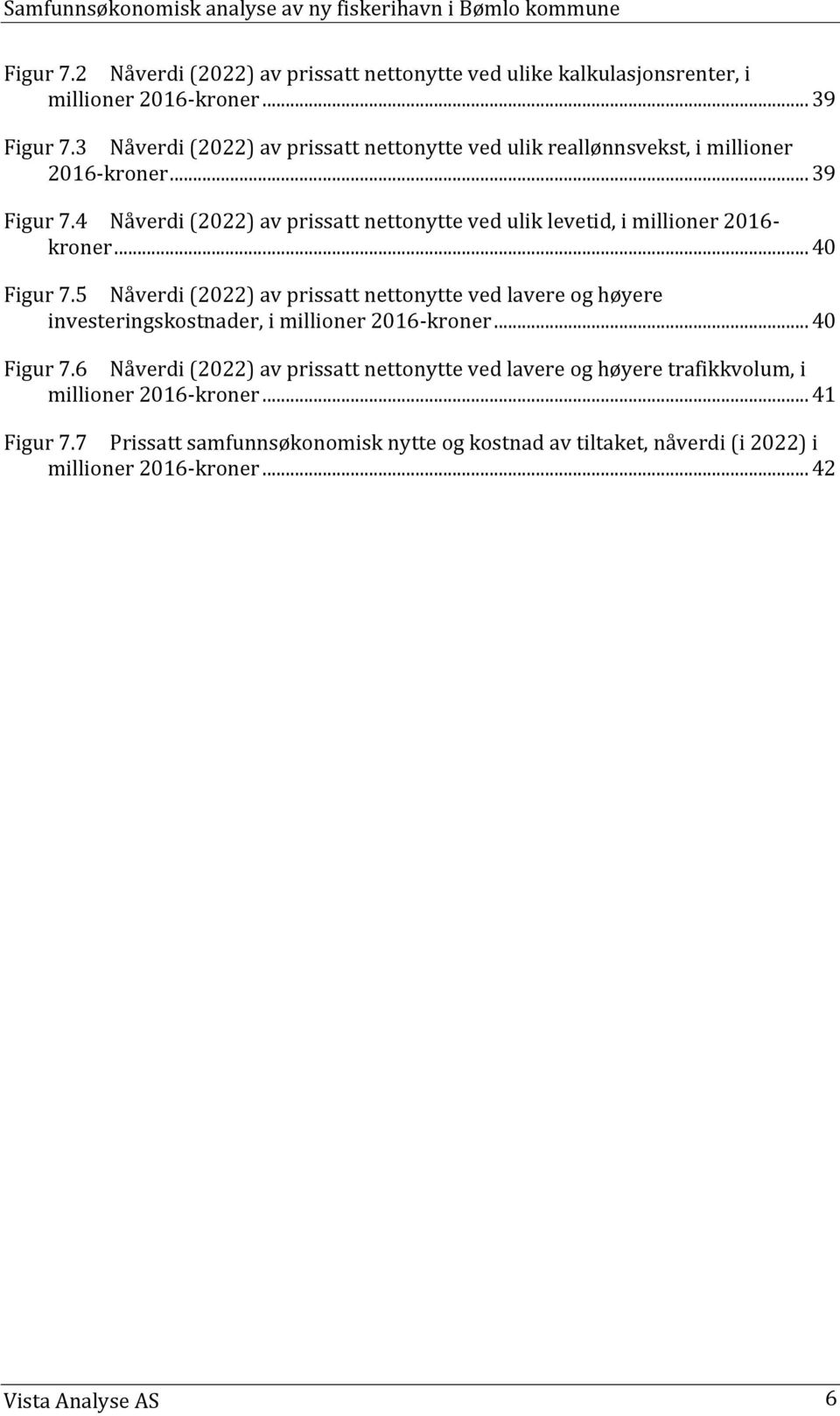 4 Nåverdi (2022) av prissatt nettonytte ved ulik levetid, i millioner 2016- kroner... 40 Figur 7.