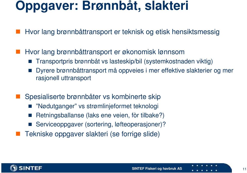 effektive slakterier og mer rasjonell uttransport Spesialiserte brønnbåter vs kombinerte skip Nødutganger vs strømlinjeformet