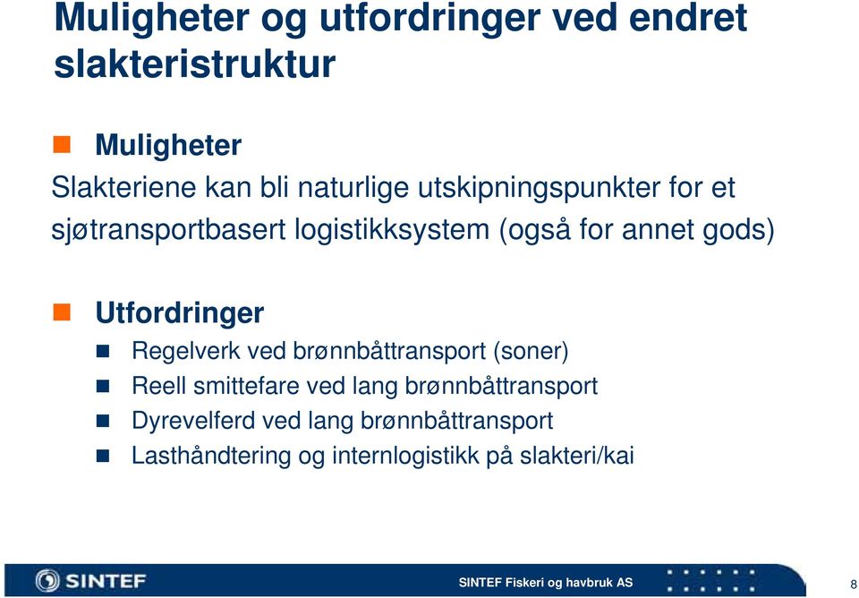 gods) Utfordringer Regelverk ved brønnbåttransport (soner) Reell smittefare ved lang