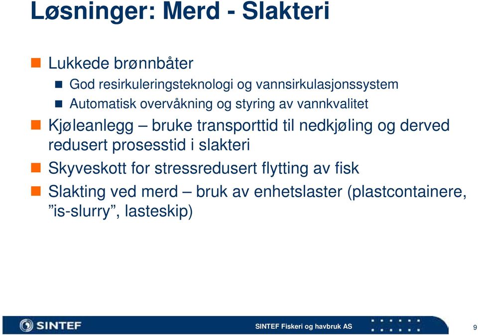 transporttid til nedkjøling og derved redusert prosesstid i slakteri Skyveskott for