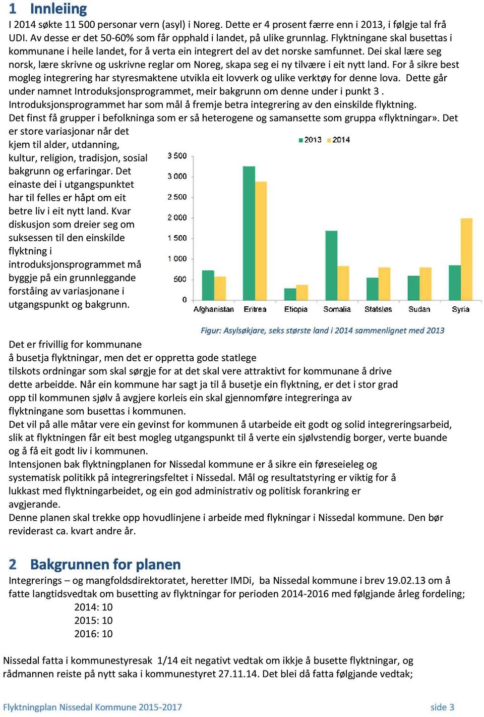 forå sikrebest moglegintegreringhar styresmakteneutviklaeit lovverkog ulike verktøyfor dennelova. Dette går undernamnetintroduksjonsprogrammet,meir bakgrunnom denne underi punkt 3.