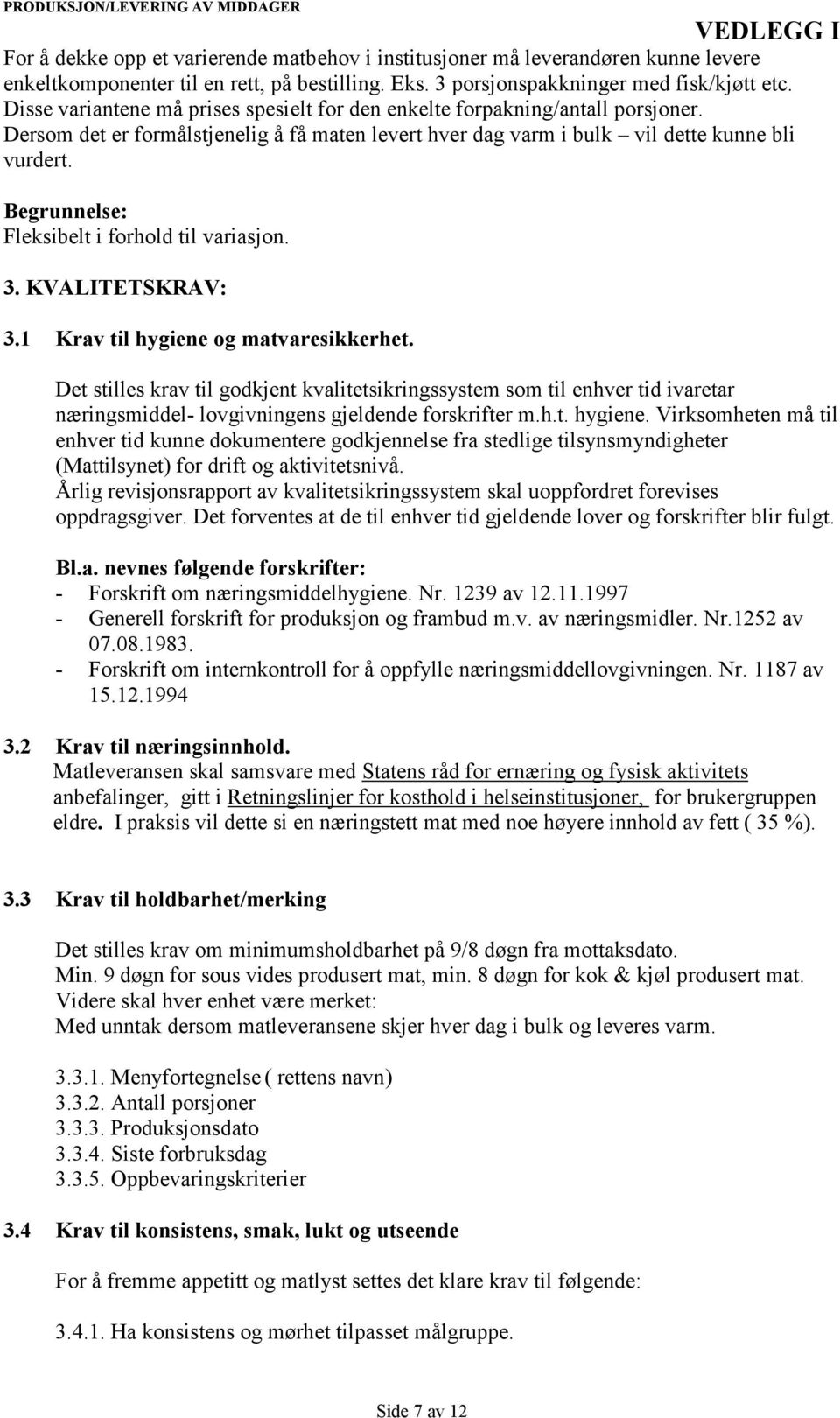 Begrunnelse: Fleksibelt i forhold til variasjon. 3. KVALITETSKRAV: 3.1 Krav til hygiene og matvaresikkerhet.