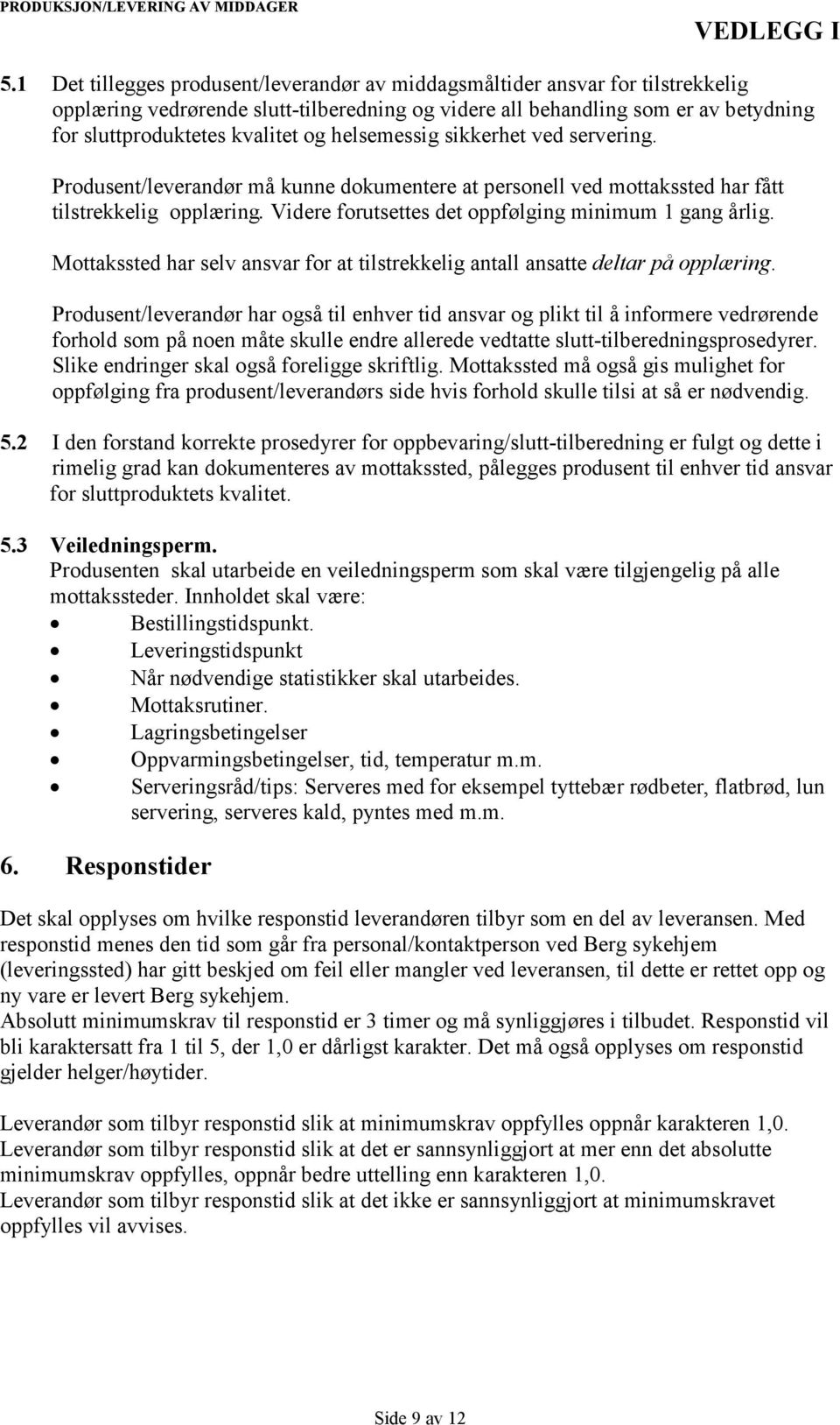 Mottakssted har selv ansvar for at tilstrekkelig antall ansatte deltar på opplæring.