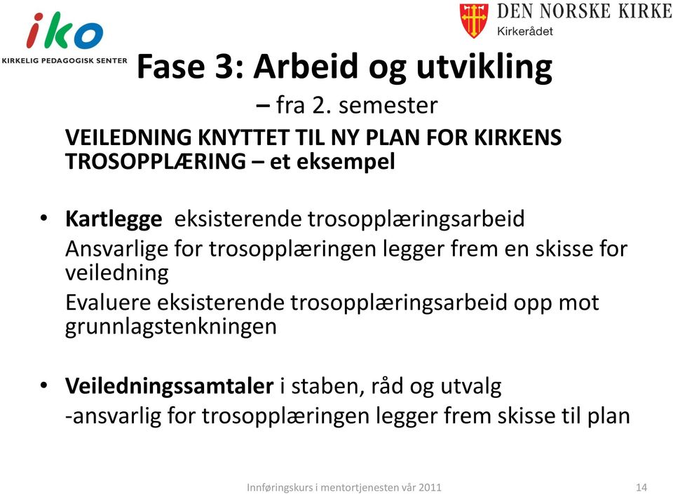 trosopplæringsarbeid Ansvarlige for trosopplæringen legger frem en skisse for veiledning Evaluere