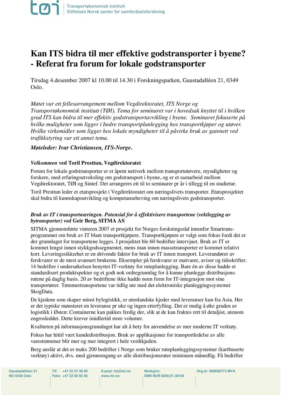 Tema for seminaret var i hovedsak knyttet til i hvilken grad ITS kan bidra til mer effektiv godstransportavvikling i byene.