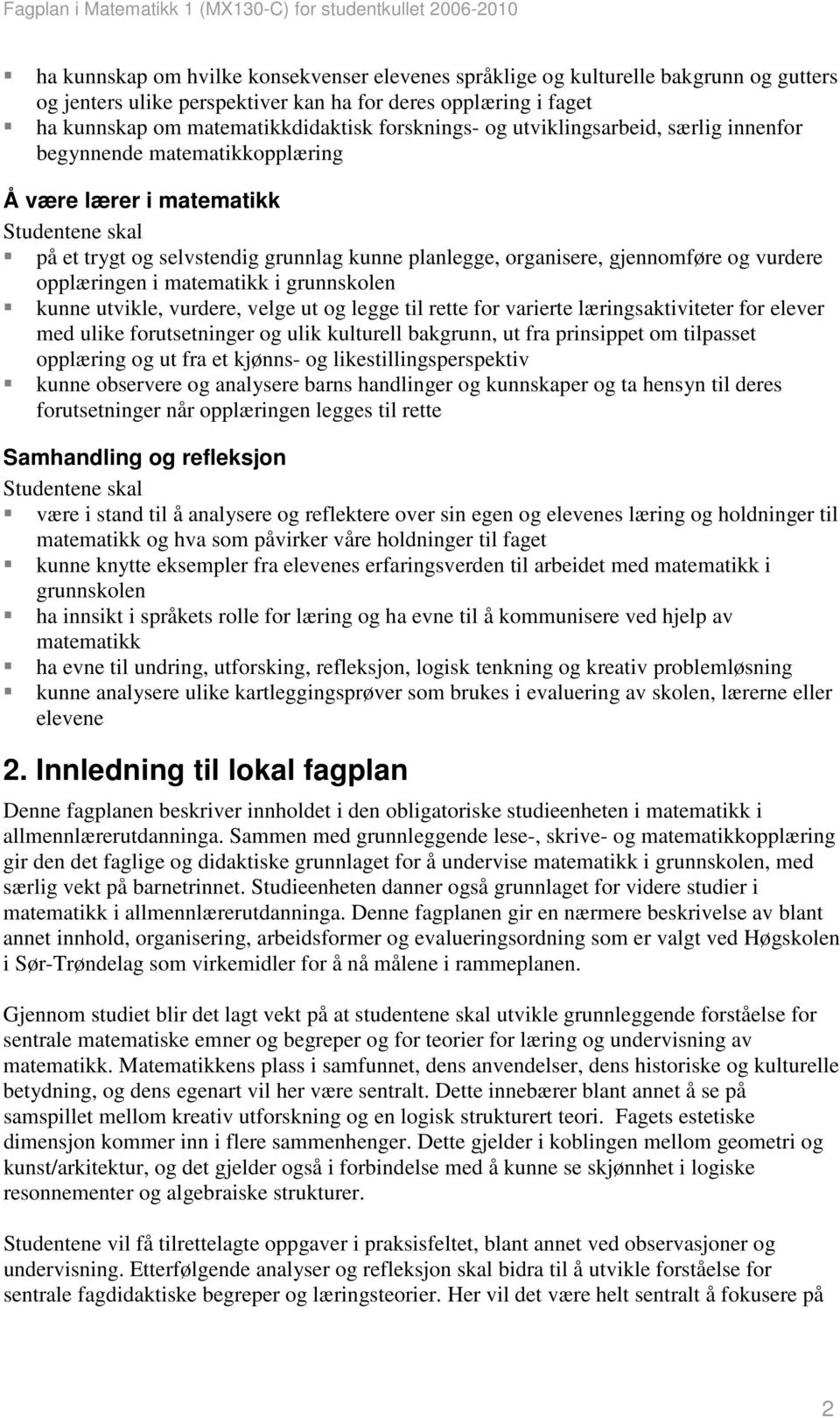 opplæringen i matematikk i grunnskolen kunne utvikle, vurdere, velge ut og legge til rette for varierte læringsaktiviteter for elever med ulike forutsetninger og ulik kulturell bakgrunn, ut fra