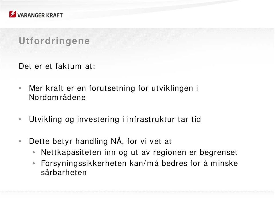 tid Dette betyr handling NÅ, for vi vet at Nettkapasiteten inn og ut av