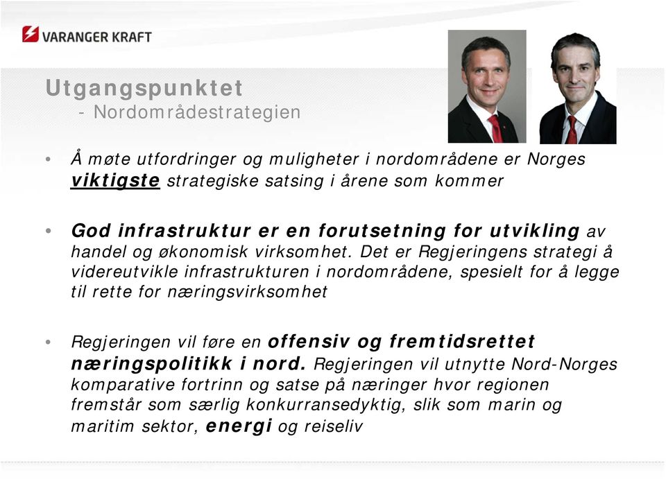 Det er Regjeringens strategi å videreutvikle infrastrukturen i nordområdene, spesielt for å legge til rette for næringsvirksomhet Regjeringen vil føre en