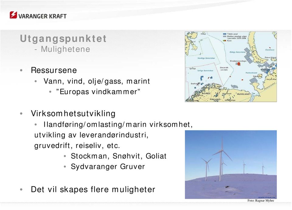 virksomhet, utvikling av leverandørindustri, gruvedrift, reiseliv, etc.