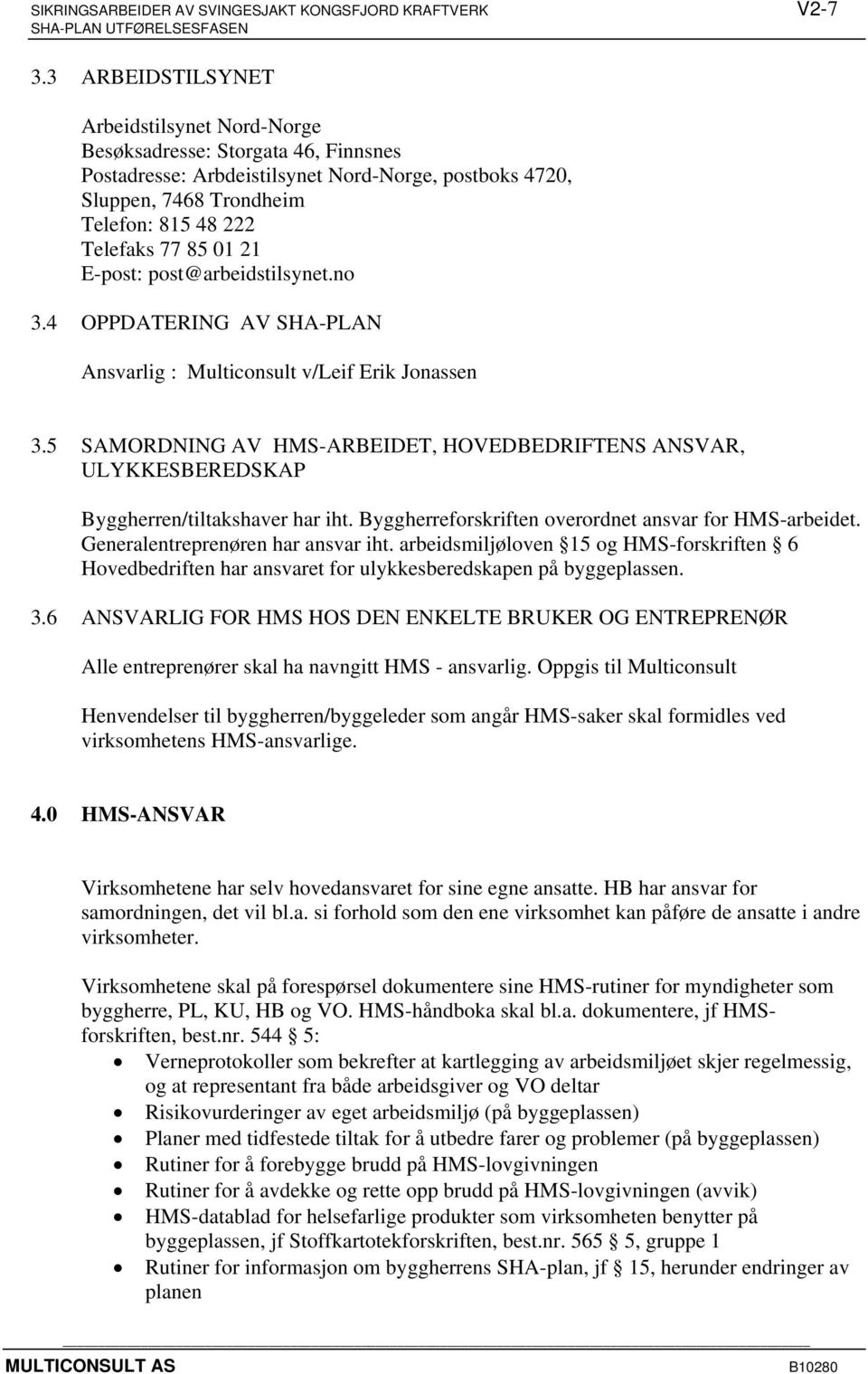 21 E-post: post@arbeidstilsynet.no 3.4 OPPDATERING AV SHA-PLAN Ansvarlig : Multiconsult v/leif Erik Jonassen 3.