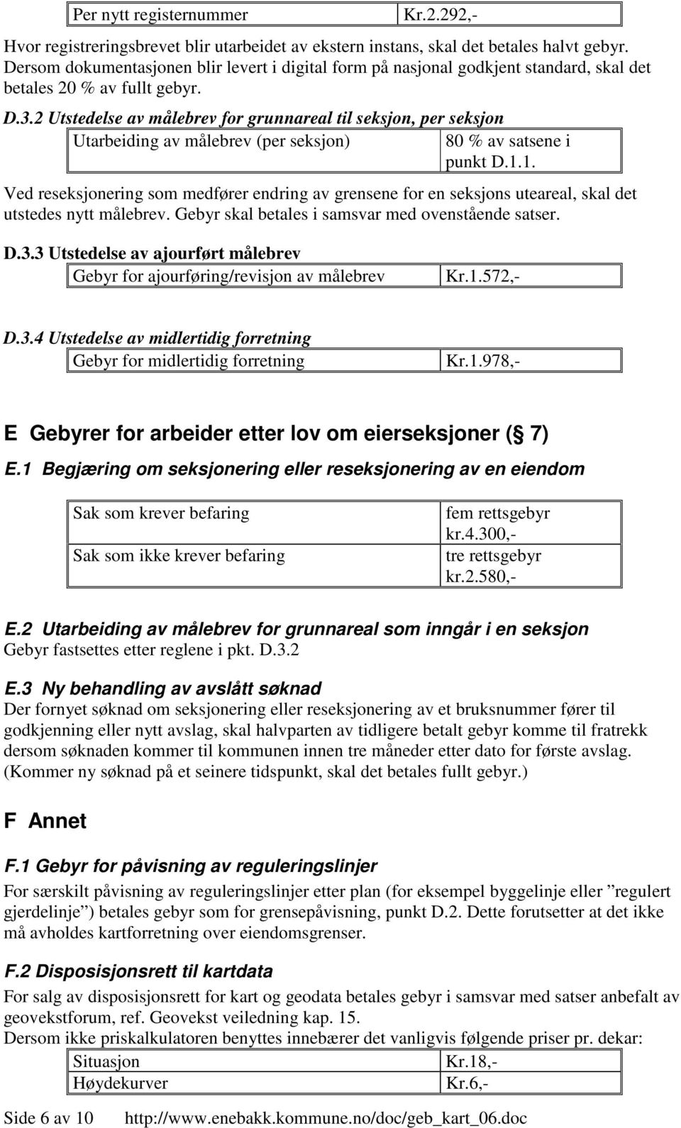 2 Utstedelse av målebrev for grunnareal til seksjon, per seksjon Utarbeiding av målebrev (per seksjon) 80 % av satsene i punkt D.1.