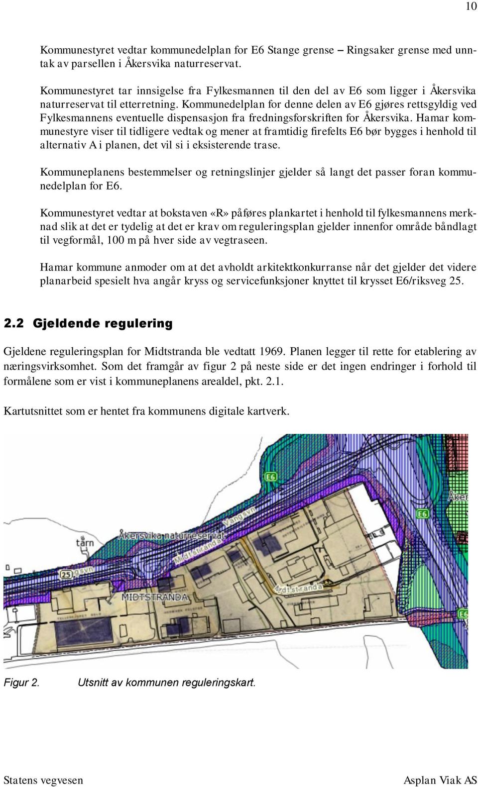 Kommunedelplan for denne delen av E6 gjøres rettsgyldig ved Fylkesmannens eventuelle dispensasjon fra fredningsforskriften for Åkersvika.